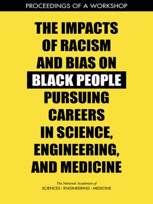 cover image of The Impacts of Racism and Bias on Black People Pursuing Careers in Science, Engineering, and Medicine